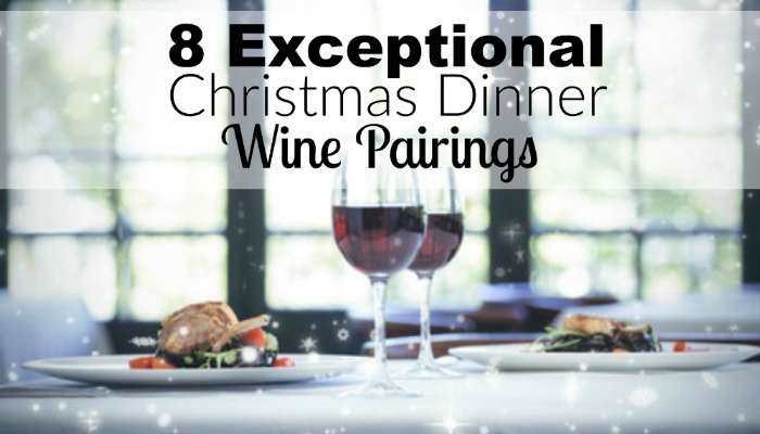 8 Exceptional Christmas Dinner Wine Pairings | Christmas Dinner Ideas